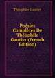 Poesies Completes De Theophile Gautier (French Edition), Theophile Gautier 