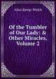 Of the Tumbler of Our Lady: & Other Miracles, Volume 2, Alice Kemp-Welch 