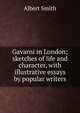 Gavarni in London; sketches of life and character, with illustrative essays by popular writers, Albert Smith 