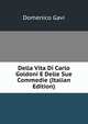 Della Vita Di Carlo Goldoni E Delle Sue Commedie (Italian Edition), Domenico Gavi 