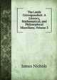 The Leeds Correspondent: A Literary, Mathematical, and Philosophical Miscellany, Volume 3, James Nichols 