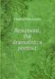 Beaumont, the dramatist; a portrait, Gayley Charles Mills 