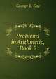 Problems in Arithmetic, Book 2, George E. Gay 