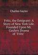 Fritz, the Emigrant: A Story of New York Life. Founded Upon Mr. Gaylers Drama of "Fritz" ., Charles Gayler 