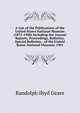 A List of the Publications of the United States National Museum (1875-1900) Including the Annual Reports, Proceedings, Bulletins, Special Bulletins, . of the United States National Museum, 1901, Randolph Iltyd Geare 