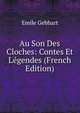 Au Son Des Cloches: Contes Et Legendes (French Edition), Emile Gebhart 