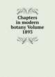 Chapters in modern botany Volume 1893., 
