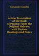 A New Translation of the Book of Psalms: From the Original Hebrew; with Various Readings and Notes, Alexander Geddes 