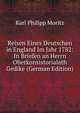 Reisen Eines Deutschen in England Im Jahr 1782: In Briefen an Herrn Oberkonsistorialath Gedike (German Edition), Karl Philipp Moritz 