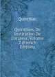 Quintilien, De Institution De L'orateur, Volume 2 (French Edition), Henry S. Frieze 