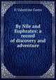 By Nile and Euphrates: a record of discovery and adventure, H Valentine Geere 