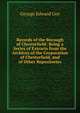 Records of the Borough of Chesterfield: Being a Series of Extracts from the Archives of the Corporation of Chesterfield, and of Other Repositories, George Edward Gee 