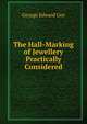 The Hall-Marking of Jewellery Practically Considered, George Edward Gee 