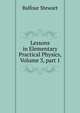 Lessons in Elementary Practical Physics, Volume 3, part 1, Balfour Stewart 