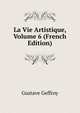 La Vie Artistique, Volume 6 (French Edition), Gustave Geffroy 