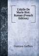 L'idylle De Marie Bir?: Roman (French Edition), Gustave Geffroy 