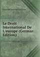 Le Droit International De L'europe (German Edition), Friedrich Heinrich Geffcken 