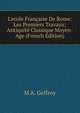 L'ecole Fran?aise De Rome: Les Premiers Travaux; Antiquit? Classique Moyen-Age (French Edition), M A. Geffroy 