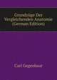 Grundzuge Der Vergleichenden Anatomie (German Edition), Carl Gegenbaur 