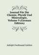 Journal Fur Die Chemie, Physik Und Mineralogie, Volume 9 (German Edition), Adolph Ferdinand Gehlen 