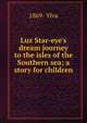 Luz Star-eye's dream journey to the isles of the Southern sea; a story for children, 1869- Ylva 