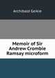 Memoir of Sir Andrew Crombie Ramsay microform, Geikie, Archibald, Sir, 1835-1924 