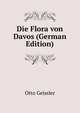 Die Flora von Davos (German Edition), Otto Geissler 