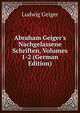 Abraham Geiger's Nachgelassene Schriften, Volumes 1-2 (German Edition), Ludwig Geiger 