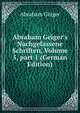 Abraham Geiger's Nachgelassene Schriften, Volume 5, part 1 (German Edition), Abraham Geiger 