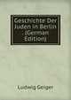 Geschichte Der Juden in Berlin . (German Edition), Ludwig Geiger 