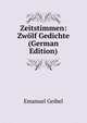Zeitstimmen: Zwolf Gedichte (German Edition), Emanuel Geibel 