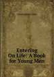 Entering On Life: A Book for Young Men, Cunningham Geikie 