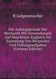 Die Anfangsgrunde Der Mechanik Mit Anwendungen Auf Maschinen Zugleich Als Sammlung Von Beispielen Und Uebungsaufgaben (German Edition), R Geigenmueller 