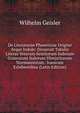 De Literaturae Phoneticae Origine Atque Indole: Disseruit Tabulis Literas Veterum Semitarum Indorum Graecorum Italorum Himjaritarum Normannorum . Iranicam Exhibentibus (Latin Edition), Wilhelm Geisler 