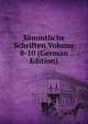 Sammtliche Schriften Volume 8-10 (German Edition), 
