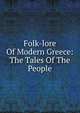 Folk-lore Of Modern Greece: The Tales Of The People, 