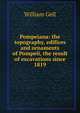Pompeiana: the topography, edifices and ornaments of Pompeii, the result of excavations since 1819, Gell, William Sir 