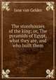 The storehouses of the king; or, The pyramids of Egypt, what they are, and who built them, Jane van Gelder 