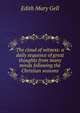 The cloud of witness: a daily sequence of great thoughts from many minds following the Christian seasons, Edith Mary Gell 