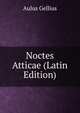 Noctes Atticae (Latin Edition), Aulus Gellius 