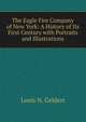 The Eagle Fire Company of New York: A History of Its First Century with Portraits and Illustrations, Louis N. Geldert 