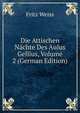 Die Attischen N?chte Des Aulus Gellius, Volume 2 (German Edition), Fritz Weiss 
