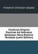 Vindiciae Originis Paulinae Ad Hebraeos Epistolae: Nova Ratione Tentatae (Latin Edition), Friedrich Christian Gelpke 