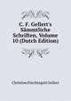 C. F. Gellert's S?mmtliche Schriften, Volume 10 (Dutch Edition), Christian Furchtegott Gellert 