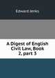 A Digest of English Civil Law, Book 2, part 3, Jenks Edward 