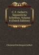 C. F. Gellert's S?mmtliche Schriften, Volume 8 (Dutch Edition), Christian Furchtegott Gellert 