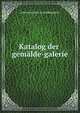 Katalog der gemalde-galerie, Schleissheim K. Gem?ldegalerie 