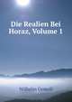 Die Realien Bei Horaz, Volume 1, Wilhelm Gemoll 