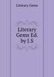 Literary Gems Ed. by J.S, Literary gems 