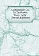 Alphonsine: Ou, La Tendresse Maternelle (French Edition), 